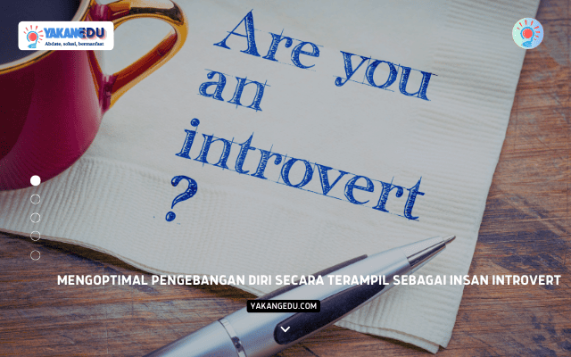 Mengoptimal Pengebangan Diri secara Terampil sebagai Insan Introvert