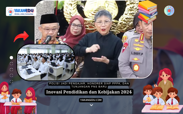 Inovasi Pendidikan dan Kebijakan 2024, Polisi Jadi Pengajar, Honorer Siap PPPK, dan Tunjangan PNS Baru