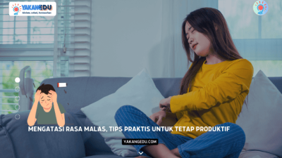 Mengatasi Rasa Malas, Tips Praktis untuk Tetap Produktif