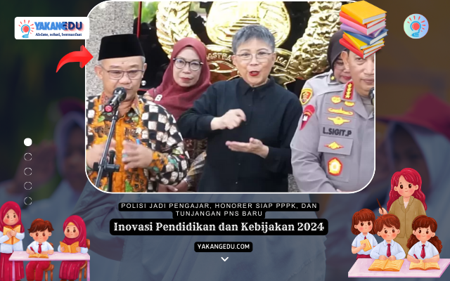 Inovasi Pendidikan dan Kebijakan 2024, Polisi Jadi Pengajar, Honorer Siap PPPK, dan Tunjangan PNS Baru