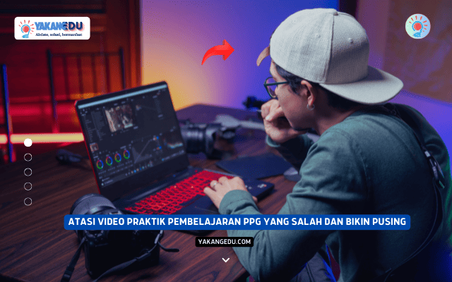 Atasi Video Praktik Pembelajaran PPG yang Salah dan Bikin Pusing