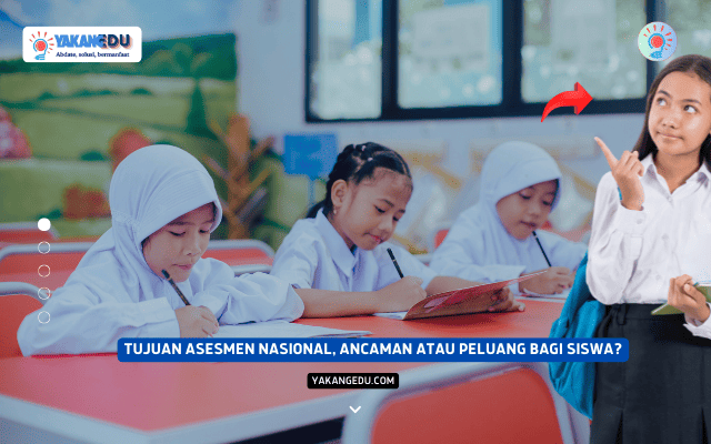 Tujuan Asesmen Nasional, Ancaman atau Peluang bagi Siswa?