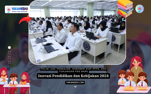 Inovasi Pendidikan dan Kebijakan 2024, Polisi Jadi Pengajar, Honorer Siap PPPK, dan Tunjangan PNS Baru