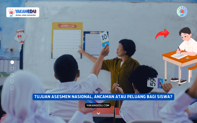 Tujuan Asesmen Nasional, Ancaman atau Peluang bagi Siswa?