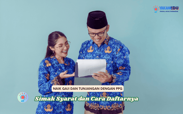 Naik Gaji dan Tunjangan dengan PPG! Simak Syarat dan Cara Daftarnya